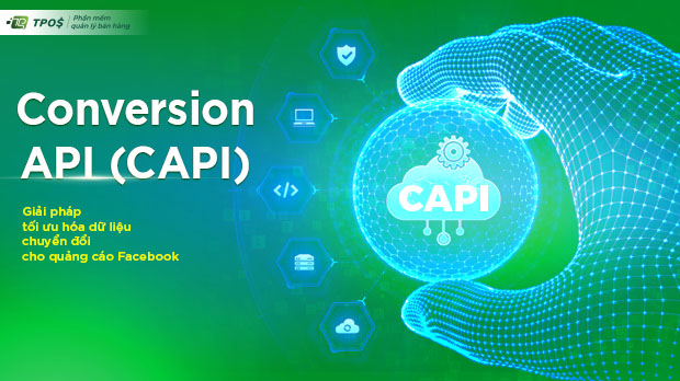Conversion API (CAPI) - Giải pháp tối ưu hóa dữ liệu chuyển đổi cho quảng cáo Facebook