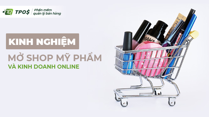 Kinh nghiệm mở shop, mở cửa hàng mỹ phẩm và kinh doanh online