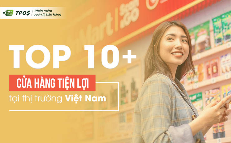 Top 10+ chuỗi cửa hàng tiện lợi lớn nhất tại Việt Nam
