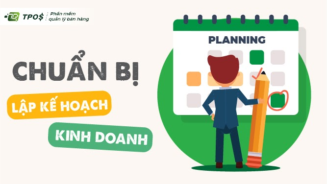 Cách lập kế hoạch kinh doanh cho người mới qua các bước chuẩn bị
