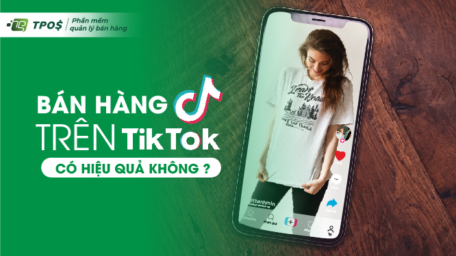 Bán hàng trên Tiktok có hiệu quả không