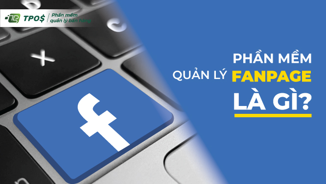 Phần mềm quản lý fanpage là gì
