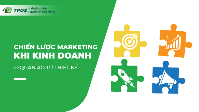 Chiến lược marketing hiệu quả khi kinh doanh quần áo tự thiết kế