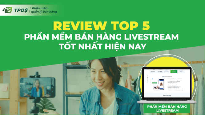 Review top 5 phần mềm bán hàng livestream tốt nhất 