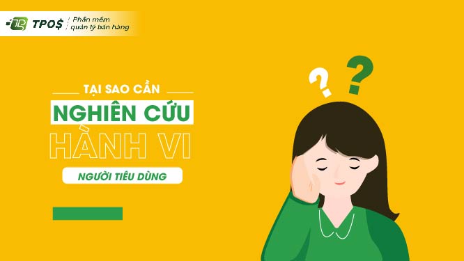 tại sao cần nghiên cứu hành vi người tiêu dùng