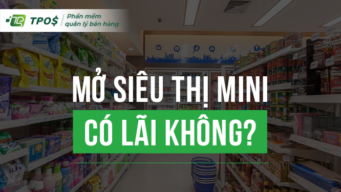 Mở siêu thị mini có lãi không