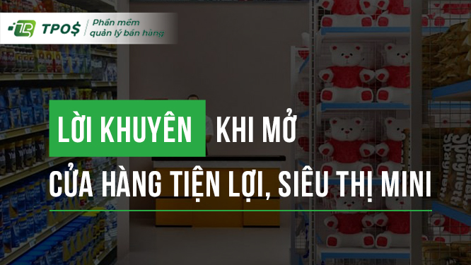 Lời khuyên khi mở cửa hàng tiện lợi, siêu thị mini