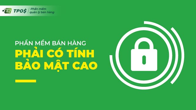 chọn mua phần mềm quản lý bán hàng có tính bảo mật cao