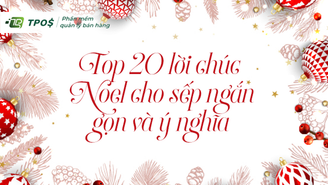 Top 20 lời chúc Noel cho sếp ngắn gọn và ý nghĩa