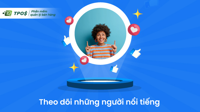 theo dõi những người nổi tiếng sẽ giúp tăng like facebook