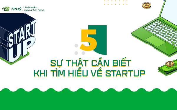 5 Sự thật cần biết khi tìm hiểu về startup