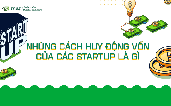 Những cách huy động vốn của các startup là gì?