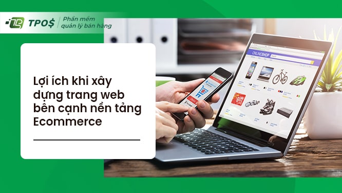 có nhiều lợi ích khi xây dựng trang web nền tảng ECommerce