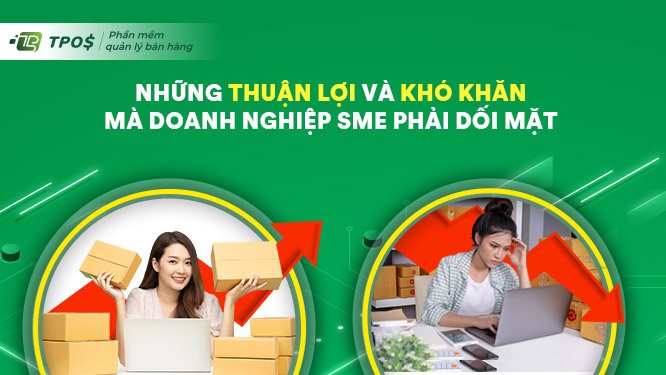 Những thuận lợi và khó khăn mà các doanh nghiệp SME phải đối mặt