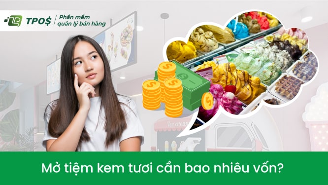 Mở tiệm kem tươi cần bao nhiêu vốn?