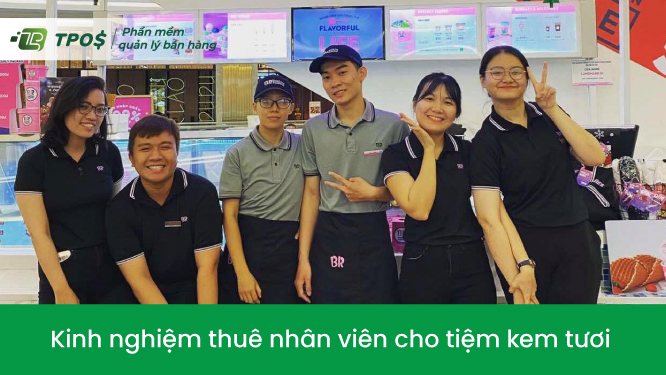 Kinh nghiệm thuê nhân viên cho tiệm kem tươi