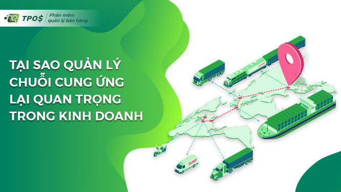 Tại sao quản lý chuỗi cung ứng lại quan trọng trong kinh doanh