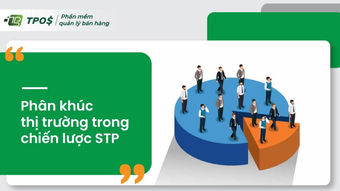 phân khúc thị trường trong chiến lược stp