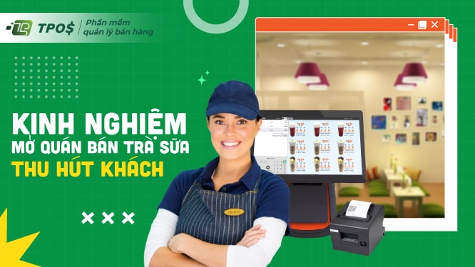 Kinh nghiệm mở quán bán trà sữa thu hút khách